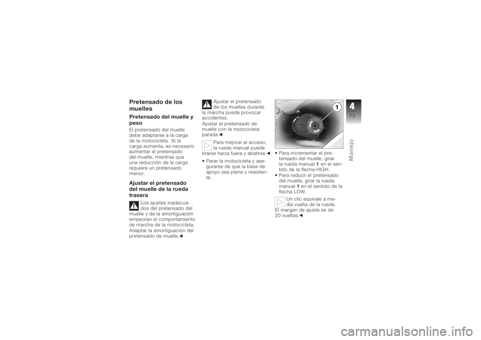 BMW MOTORRAD K 1200 GT 2006 Manual de instrucciones (in Spanish) Pretensado de los
muellesPretensado del muelle y
pesoEl pretensado del muelle
debe adaptarse a la carga
de la motocicleta. Si la
carga aumenta, es necesario
aumentar el pretensado
del muelle, mientras BMW MOTORRAD K 1200 GT 2006 Manual de instrucciones (in Spanish) Pretensado de los
muellesPretensado del muelle y
pesoEl pretensado del muelle
debe adaptarse a la carga
de la motocicleta. Si la
carga aumenta, es necesario
aumentar el pretensado
del muelle, mientras