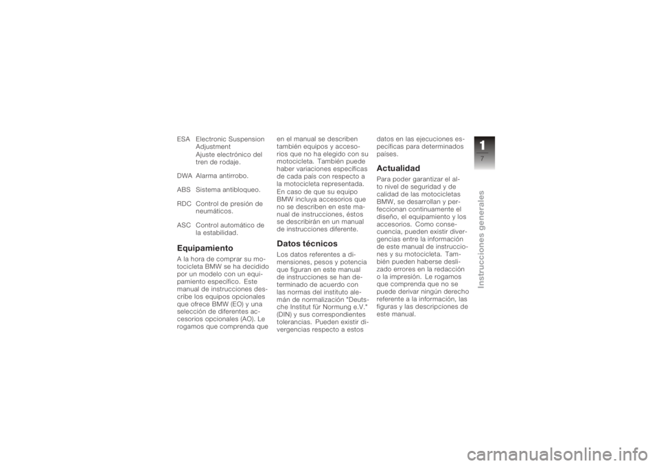 BMW MOTORRAD K 1200 GT 2006  Manual de instrucciones (in Spanish) ESA Electronic SuspensionAdjustment
Ajuste electrónico del
tren de rodaje.
DWA Alarma antirrobo.
ABS Sistema antibloqueo.
RDC Control de presión de neumáticos.
ASC Control automático de la estabil