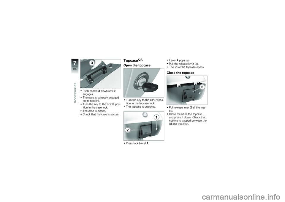 BMW MOTORRAD K 1200 GT 2007 Riders Manual (in English) Push handle3down until it
engages.
The case is correctly engaged
on its holders.
Turn the key to the LOCK pos-
ition in the case lock.
The case is closed.
Check that the case is secure.
Topcase
OA
Ope BMW MOTORRAD K 1200 GT 2007 Riders Manual (in English) Push handle3down until it
engages.
The case is correctly engaged
on its holders.
Turn the key to the LOCK pos-
ition in the case lock.
The case is closed.
Check that the case is secure.
Topcase
OA
Ope
