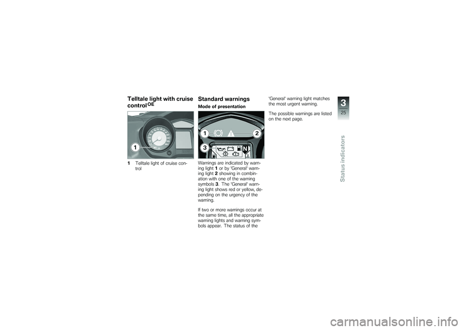 BMW MOTORRAD K 1200 GT 2007 Riders Manual (in English) Telltale light with cruise
control
OE
1 Telltale light of cruise con-
trol
Standard warningsMode of presentation
Warnings are indicated by warn-
ing light 1or by General warn-
ing light 2showing in BMW MOTORRAD K 1200 GT 2007 Riders Manual (in English) Telltale light with cruise
control
OE
1 Telltale light of cruise con-
trol
Standard warningsMode of presentation
Warnings are indicated by warn-
ing light 1or by General warn-
ing light 2showing in