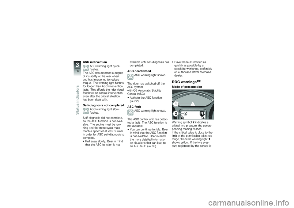 BMW MOTORRAD K 1200 GT 2007  Riders Manual (in English) ASC interventionASC warning light quick-
flashes.
The ASC has detected a degree
of instability at the rear wheel
and has intervened to reduce
torque. The warning light flashes
for longer than ASC inte