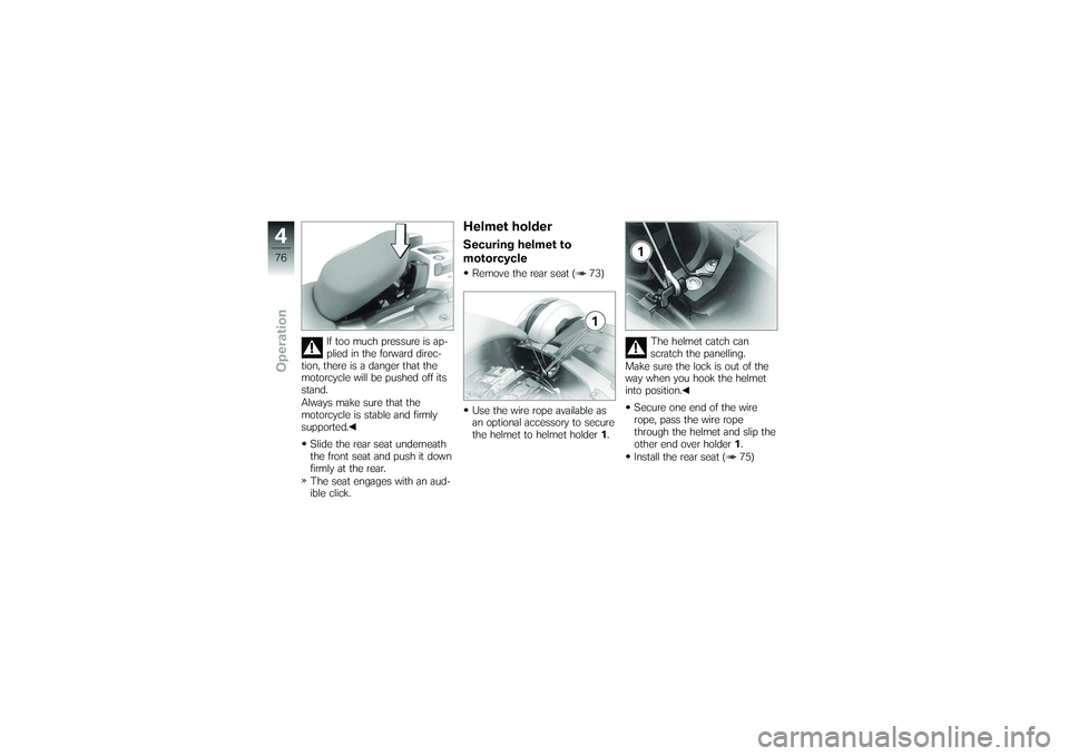 BMW MOTORRAD K 1200 GT 2007 Riders Manual (in English) If too much pressure is ap-
plied in the forward direc-
tion, there is a danger that the
motorcycle will be pushed off its
stand.
Always make sure that the
motorcycle is stable and firmly
supported.
S BMW MOTORRAD K 1200 GT 2007 Riders Manual (in English) If too much pressure is ap-
plied in the forward direc-
tion, there is a danger that the
motorcycle will be pushed off its
stand.
Always make sure that the
motorcycle is stable and firmly
supported.
S