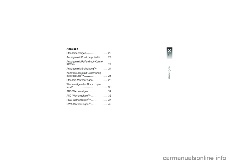 BMW MOTORRAD K 1200 GT 2007 Betriebsanleitung (in German) Anzeigen
Anzeigen
Standardanzeigen . . .................. 22
Anzeigen mit Bordcomputer
SA
...... 23
Anzeigen mit Reifendruck-Control
RDC
SA
.............................. 24
Anzeigen mit Sitzheizung
S BMW MOTORRAD K 1200 GT 2007 Betriebsanleitung (in German) Anzeigen
Anzeigen
Standardanzeigen . . .................. 22
Anzeigen mit Bordcomputer
SA
...... 23
Anzeigen mit Reifendruck-Control
RDC
SA
.............................. 24
Anzeigen mit Sitzheizung
S
