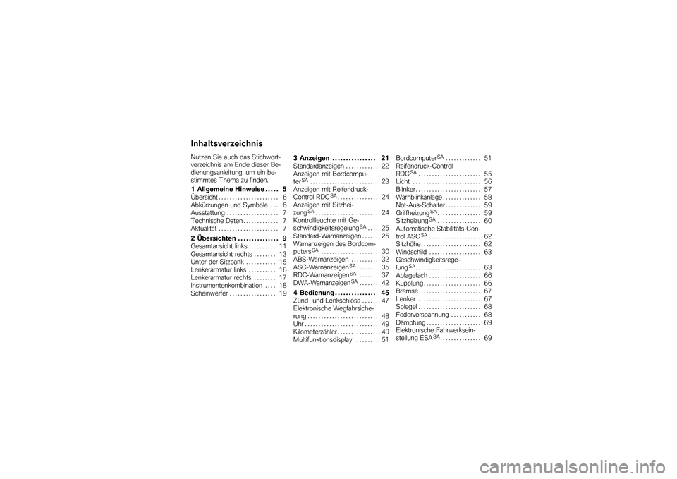 BMW MOTORRAD K 1200 GT 2007 Betriebsanleitung (in German) InhaltsverzeichnisNutzen Sie auch das Stichwort-
verzeichnis am Ende dieser Be-
dienungsanleitung, um ein be-
stimmtes Thema zu finden.
1 Allgemeine Hinweise . . . . . 5
Übersicht ................... BMW MOTORRAD K 1200 GT 2007 Betriebsanleitung (in German) InhaltsverzeichnisNutzen Sie auch das Stichwort-
verzeichnis am Ende dieser Be-
dienungsanleitung, um ein be-
stimmtes Thema zu finden.
1 Allgemeine Hinweise . . . . . 5
Übersicht ...................