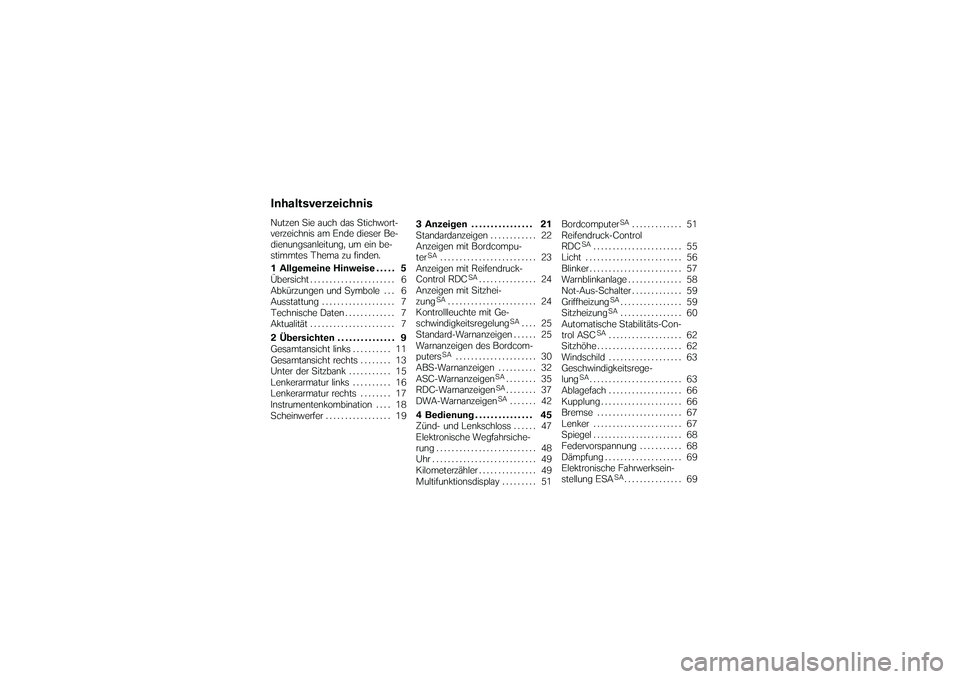 BMW MOTORRAD K 1200 GT 2007  Betriebsanleitung (in German) InhaltsverzeichnisNutzen Sie auch das Stichwort-
verzeichnis am Ende dieser Be-
dienungsanleitung, um ein be-
stimmtes Thema zu finden.
1 Allgemeine Hinweise . . . . . 5
Übersicht ...................