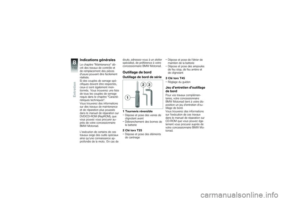 BMW MOTORRAD K 1200 GT 2007  Livret de bord (in French) Indications généralesLe chapitre "Maintenance" dé-
crit des travaux de contrôle et
de remplacement des pièces
dusure pouvant être facilement
réalisés.
Si des couples de serrage spé-
cifiques