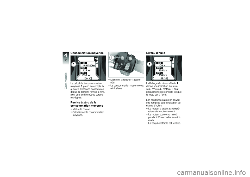 BMW MOTORRAD K 1200 GT 2007 Livret de bord (in French) Consommation moyenneLe calcul de la consommation
moyenne1prend en compte la
quantité dessence consommée
depuis la dernière remise à zéro,
ainsi que les kilomètres parcou-
rus depuis.Remise à z BMW MOTORRAD K 1200 GT 2007 Livret de bord (in French) Consommation moyenneLe calcul de la consommation
moyenne1prend en compte la
quantité dessence consommée
depuis la dernière remise à zéro,
ainsi que les kilomètres parcou-
rus depuis.Remise à z
