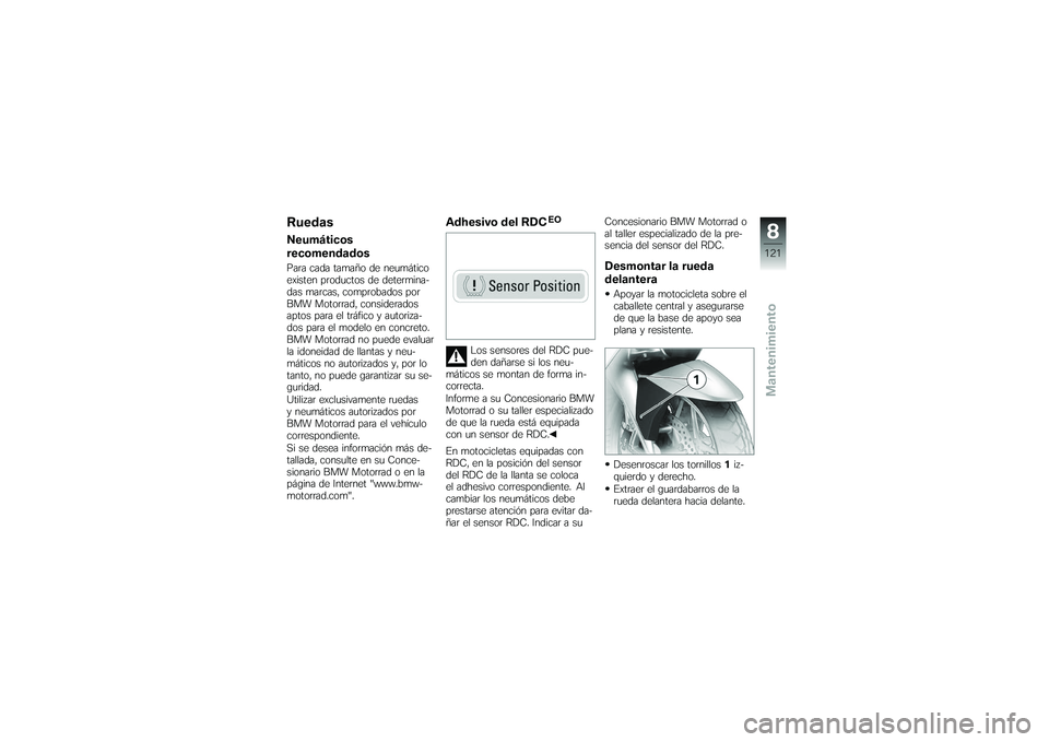 BMW MOTORRAD K 1200 GT 2007 Manual de instrucciones (in Spanish) RuedasNeumáticos
recomendadosPara cada tamaño de neumático
existen productos de determina-
das marcas, comprobados por
BMW Motorrad, considerados
aptos para el tráfico y autoriza-
dos para el mode BMW MOTORRAD K 1200 GT 2007 Manual de instrucciones (in Spanish) RuedasNeumáticos
recomendadosPara cada tamaño de neumático
existen productos de determina-
das marcas, comprobados por
BMW Motorrad, considerados
aptos para el tráfico y autoriza-
dos para el mode