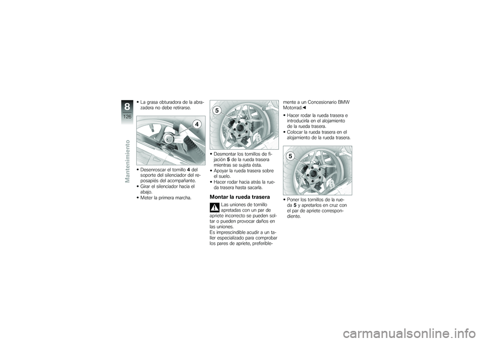BMW MOTORRAD K 1200 GT 2007 Manual de instrucciones (in Spanish) La grasa obturadora de la abra-
zadera no debe retirarse.
Desenroscar el tornillo4del
soporte del silenciador del re-
posapiés del acompañante.
Girar el silenciador hacia el
abajo.
Meter la primera BMW MOTORRAD K 1200 GT 2007 Manual de instrucciones (in Spanish) La grasa obturadora de la abra-
zadera no debe retirarse.
Desenroscar el tornillo4del
soporte del silenciador del re-
posapiés del acompañante.
Girar el silenciador hacia el
abajo.
Meter la primera