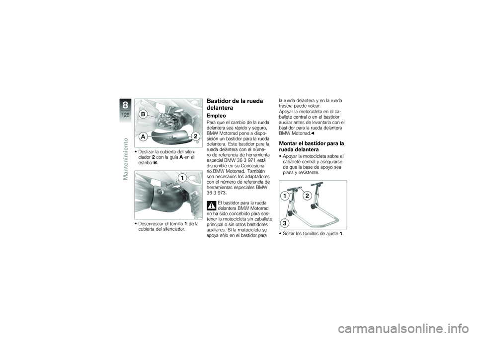 BMW MOTORRAD K 1200 GT 2007 Manual de instrucciones (in Spanish) Deslizar la cubierta del silen-
ciador2con la guía Aen el
estribo B.
Desenroscar el tornillo 1de la
cubierta del silenciador.
Bastidor de la rueda
delanteraEmpleoPara que el cambio de la rueda
delant BMW MOTORRAD K 1200 GT 2007 Manual de instrucciones (in Spanish) Deslizar la cubierta del silen-
ciador2con la guía Aen el
estribo B.
Desenroscar el tornillo 1de la
cubierta del silenciador.
Bastidor de la rueda
delanteraEmpleoPara que el cambio de la rueda
delant