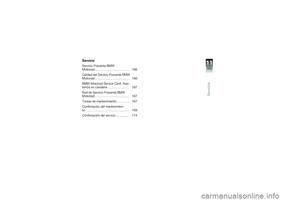 BMW MOTORRAD K 1200 GT 2007 Manual de instrucciones (in Spanish) Servicio
Servicio
Servicio Posventa BMW
Motorrad ........................... 166
Calidad del Servicio Posventa BMW
Motorrad . .......................... 166
BMW Motorrad Service Card: Asis-
tencia en BMW MOTORRAD K 1200 GT 2007 Manual de instrucciones (in Spanish) Servicio
Servicio
Servicio Posventa BMW
Motorrad ........................... 166
Calidad del Servicio Posventa BMW
Motorrad . .......................... 166
BMW Motorrad Service Card: Asis-
tencia en
