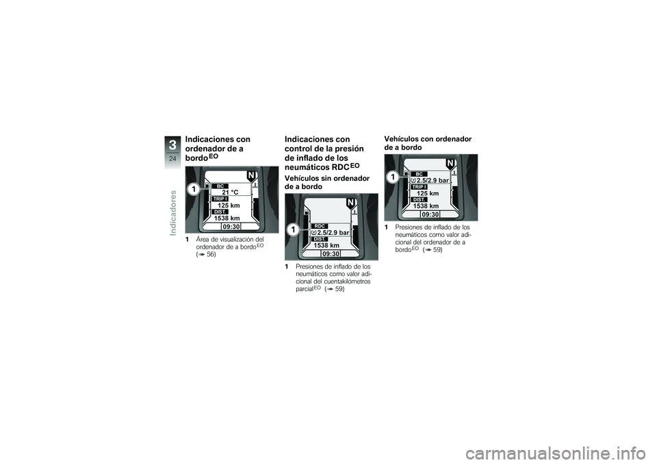 BMW MOTORRAD K 1200 GT 2007  Manual de instrucciones (in Spanish) Indicaciones con
ordenador de a
bordo
EO
1 Área de visualización del
ordenador de a bordo
EO
( 56)
Indicaciones con
control de la presión
de inflado de los
neumáticos RDC
EO
Vehículos sin ordenad