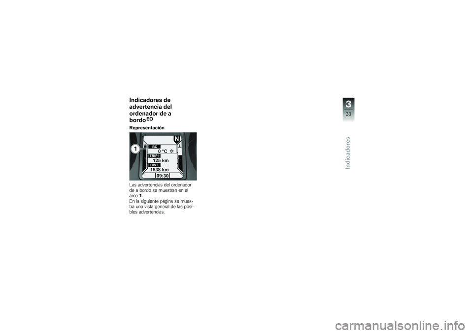 BMW MOTORRAD K 1200 GT 2007  Manual de instrucciones (in Spanish) Indicadores de
advertencia del
ordenador de a
bordo
EO
Representación
Las advertencias del ordenador
de a bordo se muestran en el
área 1.
En la siguiente página se mues-
tra una vista general de la