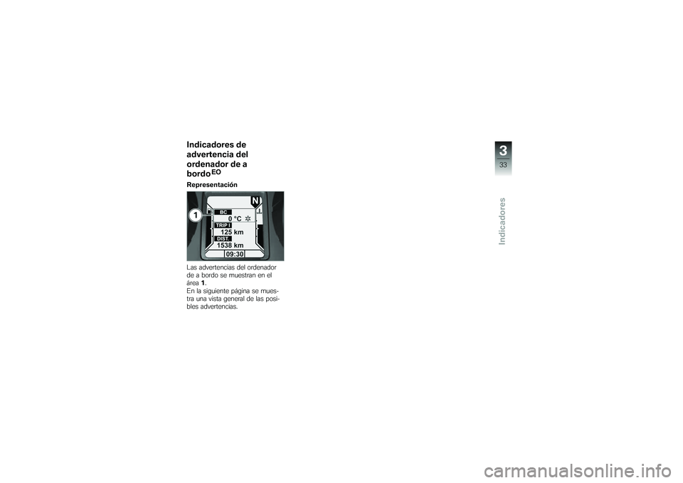BMW MOTORRAD K 1200 GT 2007 Manual de instrucciones (in Spanish) Indicadores de
advertencia del
ordenador de a
bordo
EO
Representación
Las advertencias del ordenador
de a bordo se muestran en el
área 1.
En la siguiente página se mues-
tra una vista general de la BMW MOTORRAD K 1200 GT 2007 Manual de instrucciones (in Spanish) Indicadores de
advertencia del
ordenador de a
bordo
EO
Representación
Las advertencias del ordenador
de a bordo se muestran en el
área 1.
En la siguiente página se mues-
tra una vista general de la