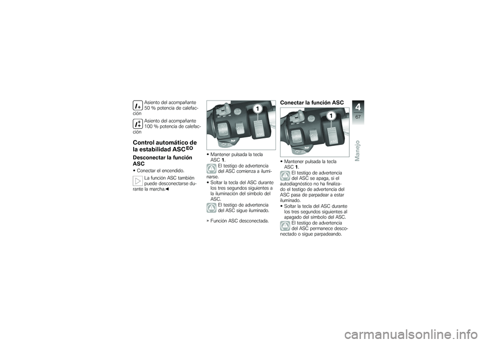 BMW MOTORRAD K 1200 GT 2007  Manual de instrucciones (in Spanish) Asiento del acompañante
50 % potencia de calefac-
ción
Asiento del acompañante
100 % potencia de calefac-
ción
Control automático de
la estabilidad ASC
EO
Desconectar la función
ASCConectar el e