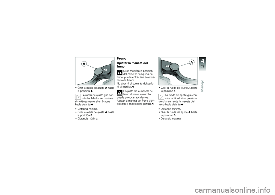 BMW MOTORRAD K 1200 GT 2007  Manual de instrucciones (in Spanish) Girar la rueda de ajusteAhasta
la posición 1.
La rueda de ajuste gira con
más facilidad si se presiona
simultáneamente el embrague
hacia delante.
Distancia mínima.
Girar la rueda de ajuste Ahasta
