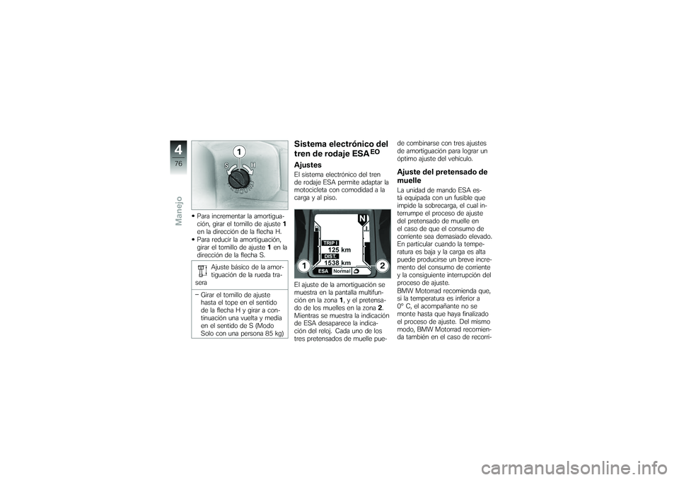 BMW MOTORRAD K 1200 GT 2007  Manual de instrucciones (in Spanish) Para incrementar la amortigua-
ción, girar el tornillo de ajuste1
en la dirección de la flecha H.
Para reducir la amortiguación,
girar el tornillo de ajuste 1en la
dirección de la flecha S.
Ajuste