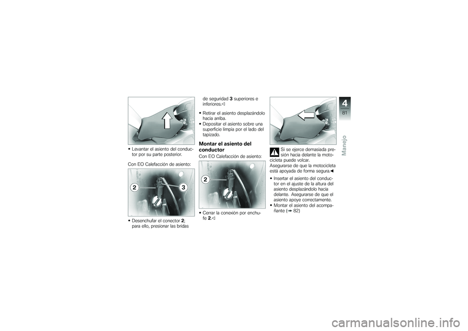 BMW MOTORRAD K 1200 GT 2007 Manual de instrucciones (in Spanish) Levantar el asiento del conduc-
tor por su parte posterior.
Con EO Calefacción de asiento:
Desenchufar el conector 2;
para ello, presionar las bridas de seguridad
3superiores e
inferiores.
Retirar el BMW MOTORRAD K 1200 GT 2007 Manual de instrucciones (in Spanish) Levantar el asiento del conduc-
tor por su parte posterior.
Con EO Calefacción de asiento:
Desenchufar el conector 2;
para ello, presionar las bridas de seguridad
3superiores e
inferiores.
Retirar el