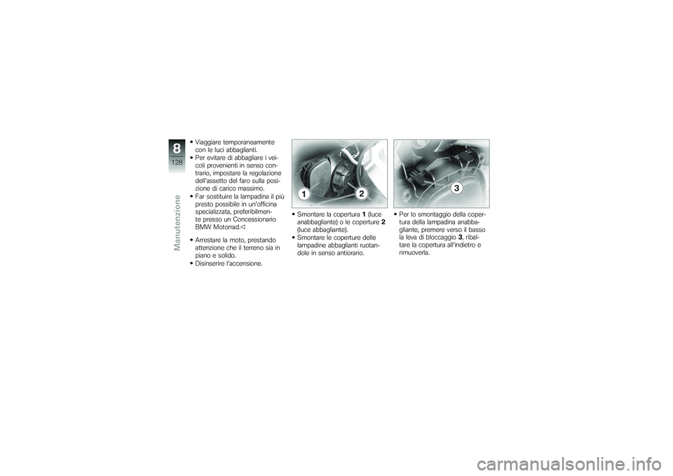 BMW MOTORRAD K 1200 GT 2007 Instruktionsbok (in Swedish) Viaggiare temporaneamente
con le luci abbaglianti.
Per evitare di abbagliare i vei-
coli provenienti in senso con-
trario, impostare la regolazione
dellassetto del faro sulla posi-
zione di carico ma BMW MOTORRAD K 1200 GT 2007 Instruktionsbok (in Swedish) Viaggiare temporaneamente
con le luci abbaglianti.
Per evitare di abbagliare i vei-
coli provenienti in senso con-
trario, impostare la regolazione
dellassetto del faro sulla posi-
zione di carico ma