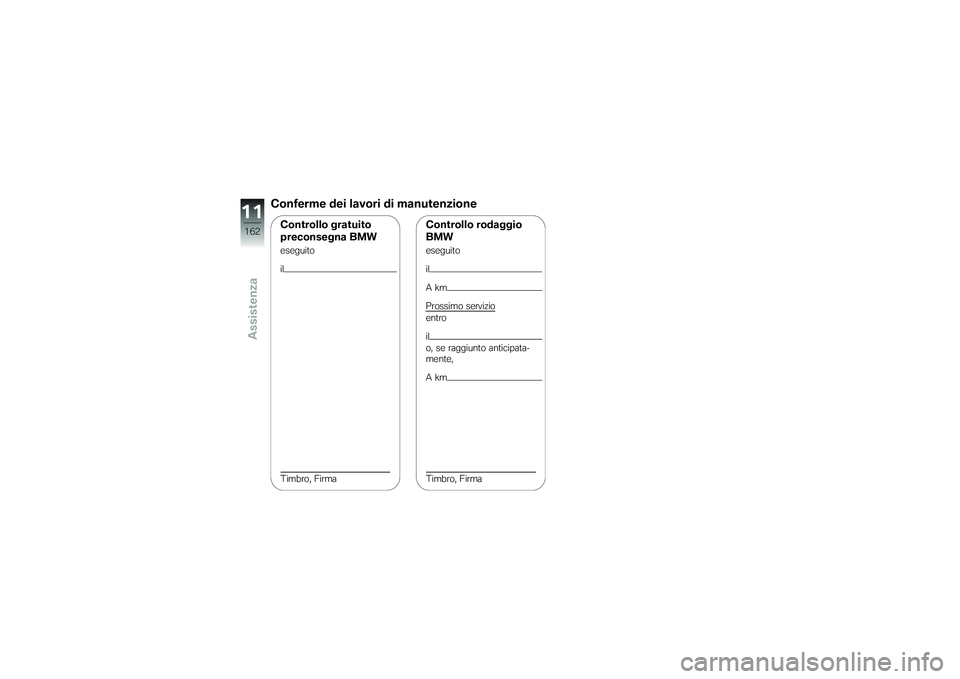 BMW MOTORRAD K 1200 GT 2007  Instruktionsbok (in Swedish) Conferme dei lavori di manutenzioneControllo gratuito
preconsegna BMWeseguito
il
Timbro, Firma
Controllo rodaggio
BMWeseguito
il
Akm
Prossimo servizio
entro
il
o, se raggiunto anticipata-
mente,
Akm
T