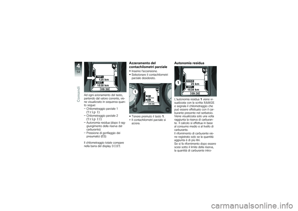 BMW MOTORRAD K 1200 GT 2007 Instruktionsbok (in Swedish) Ad ogni azionamento del tasto,
partendo dal valore corrente, vie-
ne visualizzato in sequenza quan-
to segue:Chilometraggio parziale 1
(Trip I
)
Chilometraggio parziale 2
(
Trip II
)
Autonomia residua BMW MOTORRAD K 1200 GT 2007 Instruktionsbok (in Swedish) Ad ogni azionamento del tasto,
partendo dal valore corrente, vie-
ne visualizzato in sequenza quan-
to segue:Chilometraggio parziale 1
(Trip I
)
Chilometraggio parziale 2
(
Trip II
)
Autonomia residua