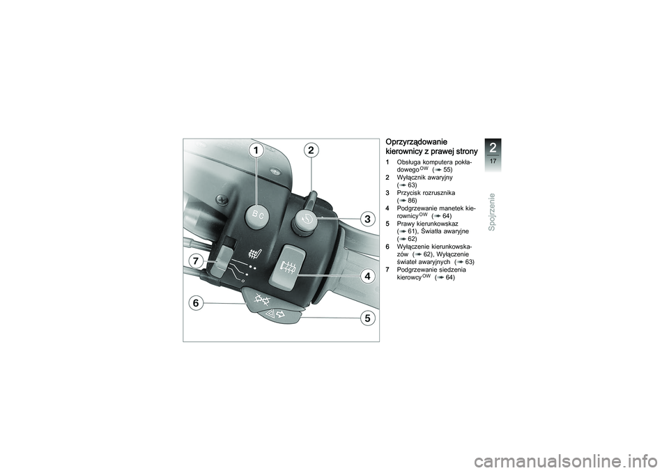 BMW MOTORRAD K 1200 GT 2007  Instrukcja obsługi (in Polish) Oprzyrządowanie
kierownicy z prawej strony1Obsługa komputera pokła-
dowego
OW
( 55)
2 Wyłącznik awaryjny
( 63)
3 Przycisk rozrusznika
( 86)
4 Podgrzewanie manetek kie-
rownicy
OW
( 64)
5 Prawy ki