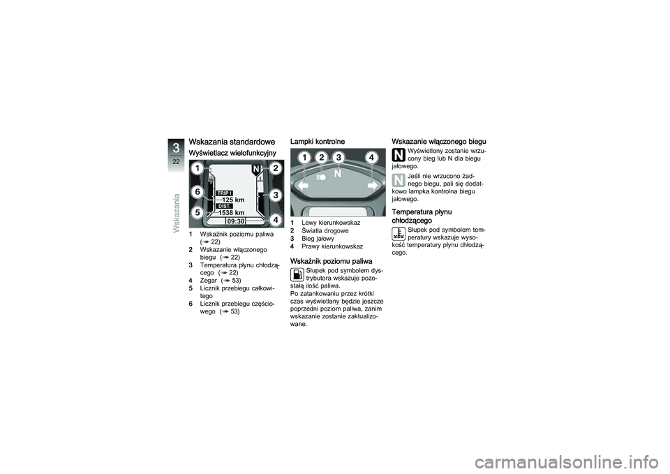 BMW MOTORRAD K 1200 GT 2007  Instrukcja obsługi (in Polish) Wskazania standardoweWyświetlacz wielofunkcyjny1Wskaźnik poziomu paliwa
(22)
2 Wskazanie włączonego
biegu ( 22)
3 Temperatura płynu chłodzą-
cego ( 22)
4 Zegar ( 53)
5 Licznik przebiegu całkow