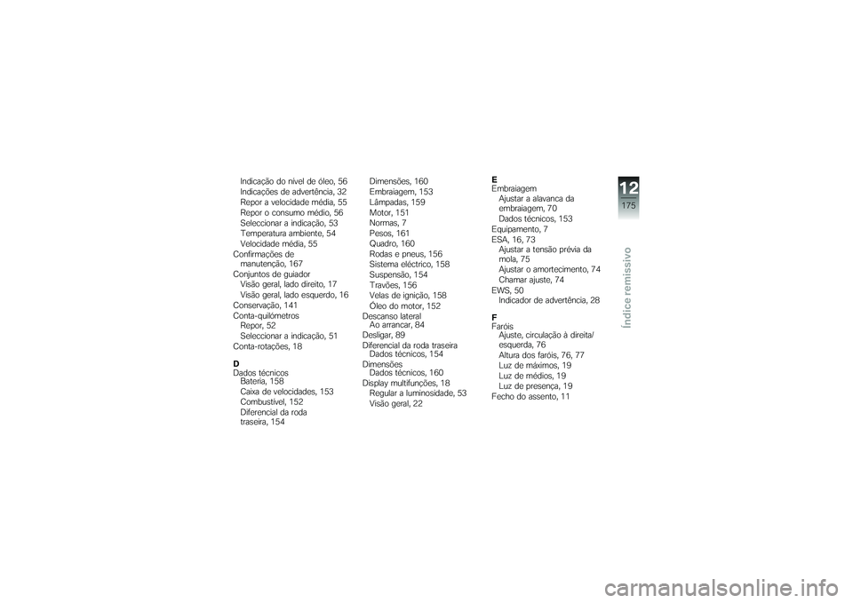 BMW MOTORRAD K 1200 GT 2007 Manual do condutor (in Portuguese) Indicação do nível de óleo, 56
Indicações de advertência, 32
Repor a velocidade média, 55
Repor o consumo médio, 56
Seleccionar a indicação, 53
Temperatura ambiente, 54
Velocidade média, 5 BMW MOTORRAD K 1200 GT 2007 Manual do condutor (in Portuguese) Indicação do nível de óleo, 56
Indicações de advertência, 32
Repor a velocidade média, 55
Repor o consumo médio, 56
Seleccionar a indicação, 53
Temperatura ambiente, 54
Velocidade média, 5