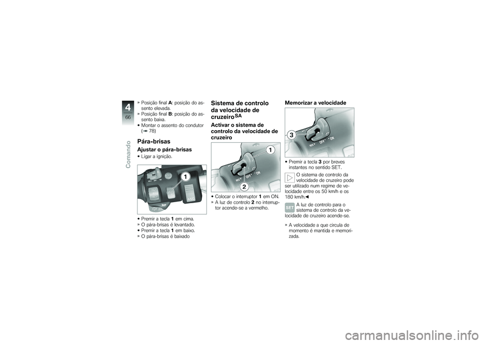 BMW MOTORRAD K 1200 GT 2007 Manual do condutor (in Portuguese) Posição finalA: posição do as-
sento elevada.
Posição final B: posição do as-
sento baixa.
Montar o assento do condutor
( 78)Pára-brisasAjustar o pára-brisasLigar a ignição.
Premir a tecla BMW MOTORRAD K 1200 GT 2007 Manual do condutor (in Portuguese) Posição finalA: posição do as-
sento elevada.
Posição final B: posição do as-
sento baixa.
Montar o assento do condutor
( 78)Pára-brisasAjustar o pára-brisasLigar a ignição.
Premir a tecla
