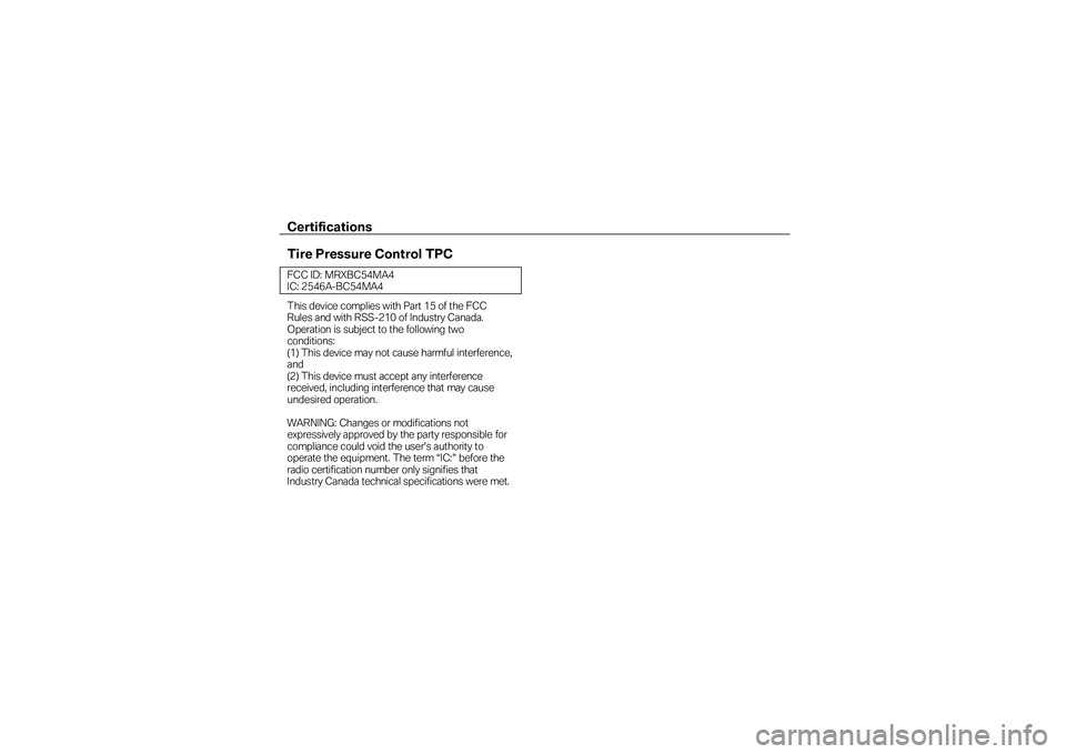 BMW MOTORRAD K 1600 GT 2011  Betriebsanleitung (in German) Certifications  
 
Tire Pressure Control TPC  FCC ID: MRXBC54MA4 IC: 2546A-BC54MA4  This device complies with Part 15 of the FCC Rules and with RSS-210 of Industry Canada. Operation is subject to the 