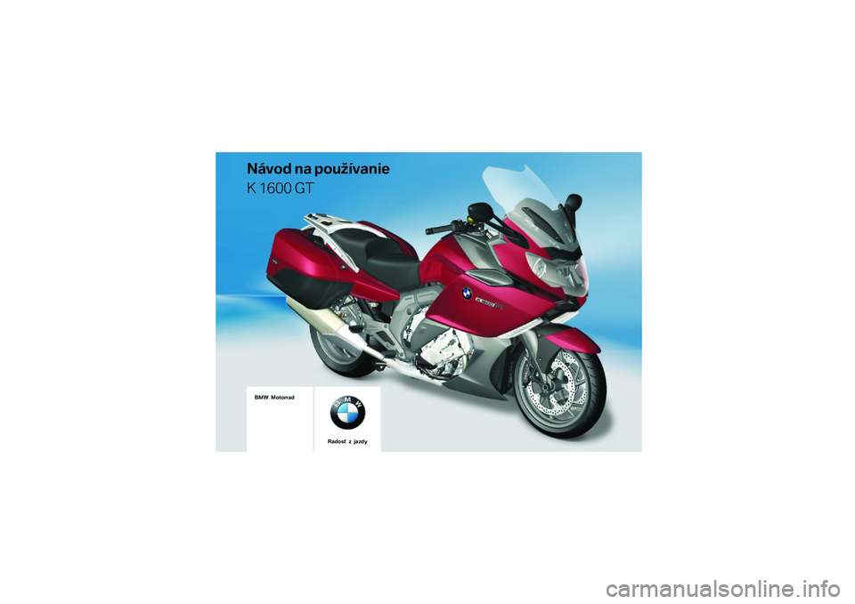 BMW MOTORRAD K 1600 GT 2011  Návod na používanie (in Slovak) 
��� �������\b�	
�
��\f��	 �
�\b ������\f�\b�
��
� ���� ��
��\b�	��� � ��\b��	� 