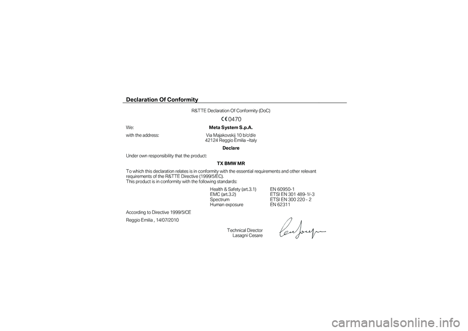 BMW MOTORRAD K 1600 GT 2012  Handleiding (in Dutch) Declaration Of Conformity  
 R&TTE Declaration Of Conformity (DoC)  
 0470  We: Meta System S.p.A.     with the address: Via Majakovskij 10 b/c/d/e  42124 Reggio Emilia –Italy  
    Declare     Unde