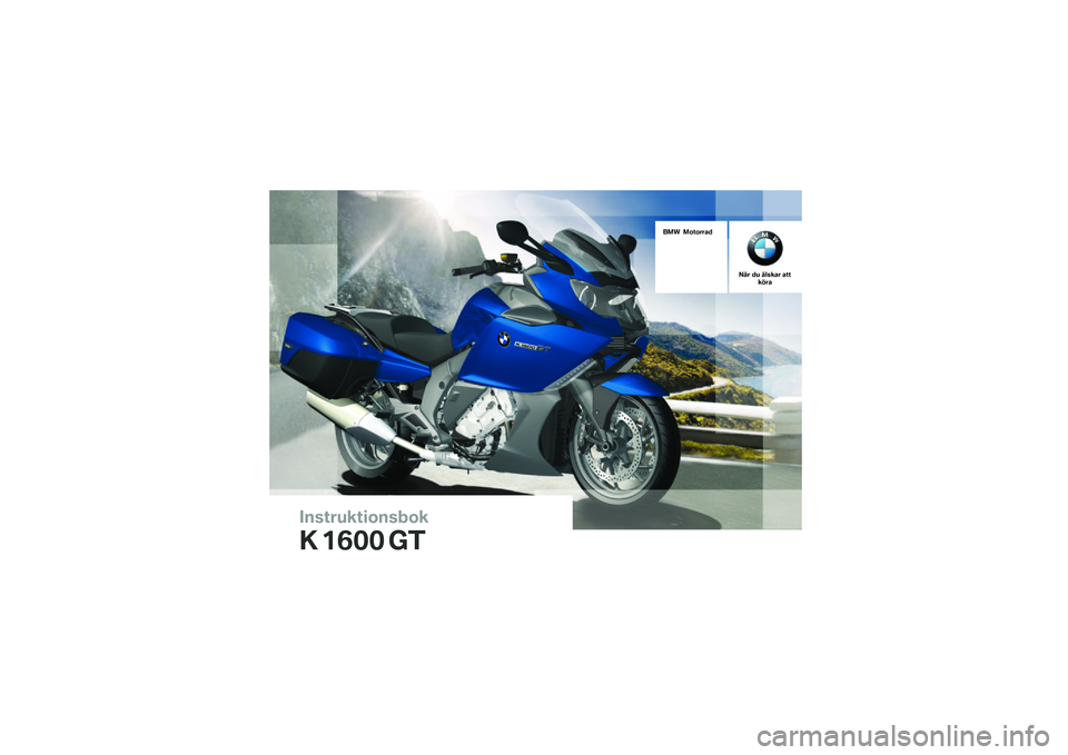 BMW MOTORRAD K 1600 GT 2013  Instruktionsbok (in Swedish) �������\b��	�
����
�\b
�\f �
��� ��
��� ��
��
����
��� �� ����\b�� ����\b��� 