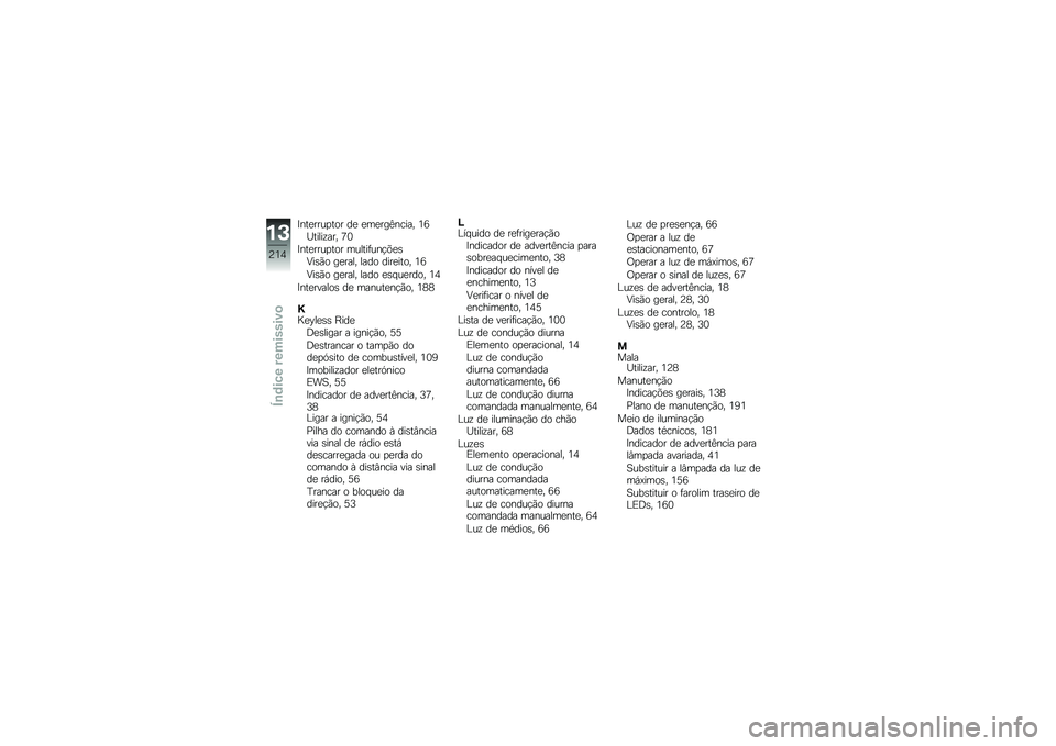 BMW MOTORRAD K 1600 GT 2014  Manual do condutor (in Portuguese) �=���
����
��� ��
 �
��
���C����� �2�8�O�����\f��� �:�1
�=���
����
��� ������	���!�&�
�\b�9��\b�(� ��
���� ���� ����
���� �2�8
�9��\b�(� ��
