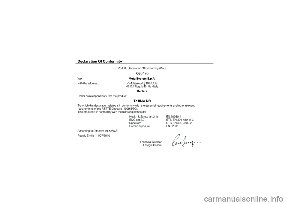 BMW MOTORRAD K 1600 GTL 2011  Handleiding (in Dutch) Declaration Of Conformity  
 R&TTE Declaration Of Conformity (DoC)  
 0470  We: Meta System S.p.A.     with the address: Via Majakovskij 10 b/c/d/e  42124 Reggio Emilia –Italy  
    Declare     Unde