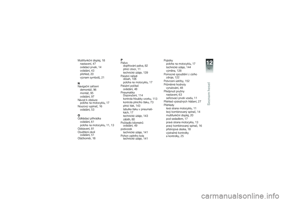 BMW MOTORRAD K 1600 GTL 2011  Návod k obsluze (in Czech) 
�	�*�
����*����� ����#�
�\f�)�/ ��C�������\f���/ �D�F
�
��
�&���(� �#� ��\f��/ ��D
�
��
�&��&���/ �D�I
�#�$�\f�%�
�\f��/ �<�
��.����- ��!�-��
�
�4�/ �<�
�
��