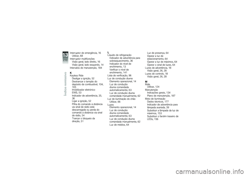 BMW MOTORRAD K 1600 GTL 2014  Manual do condutor (in Portuguese) �=���
����
��� ��
 �
��
���C����� �2�9�O�����\f��� �9�5
�=���
����
��� ������	���!�&�
�\b�:��\b�(� ��
���� ���� ����
���� �2�9
�:��\b�(� ��
