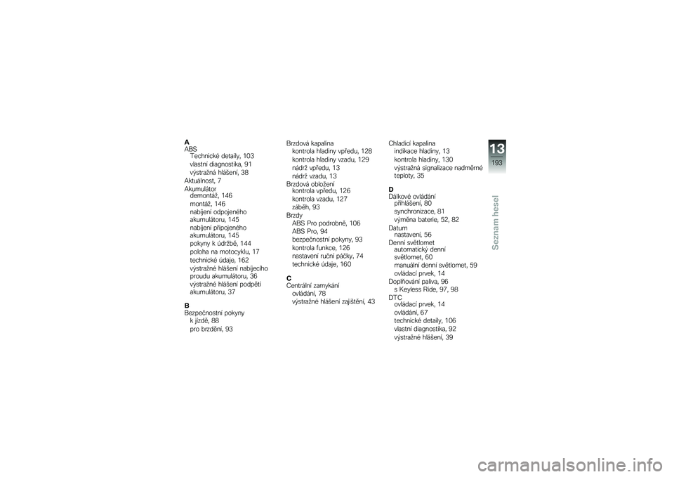 BMW MOTORRAD K 1600 GTL 2014  Návod k obsluze (in Czech) �7�:��#���������( ���
�����	 �1�0�<
����\b�
�� ����B���\b�
����	 �3�1
��$�\b�
���
�� ��������	 �<�4
�:��
�&�����\b�
�	 �7
�:��&��&���
��������
�