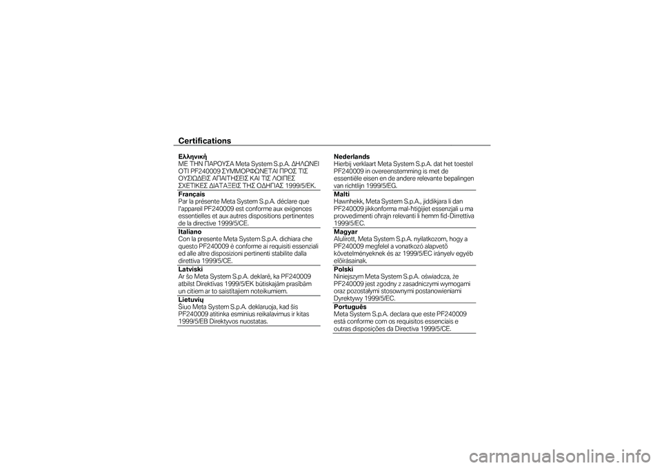 BMW MOTORRAD K 1600 GTL 2010  Manual de instrucciones (in Spanish) Certifications  
 Ελληνική ΜΕ ΣΗΝ ΠΑΡΟΤ΢Α Meta System S.p.A. ΔΗΛΩΝΕΙ ΟΣΙ PF240009 ΢ΤΜΜΟΡΥΩΝΕΣΑΙ ΠΡΟ΢ ΣΙ΢ ΟΤ΢ΙΩΔΕΙ΢ ΑΠΑΙΣΗ΢ΕΙ΢ ΚΑ