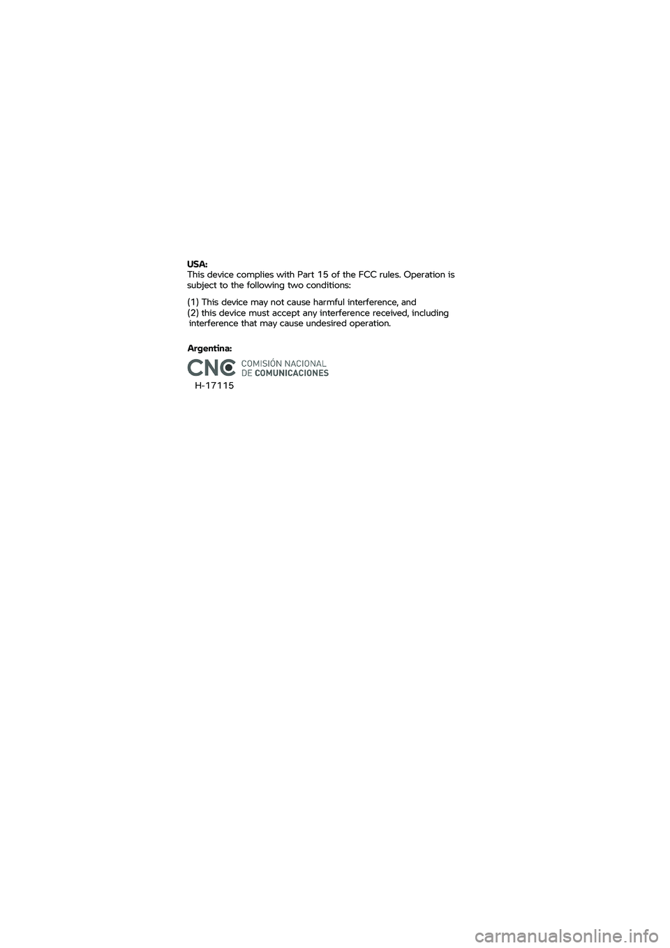 BMW MOTORRAD K 1600 B 2020  Riders Manual (in English) Argentina: 
H-17115 USA:
 
This  device  complies  with Part  15 of the  FCC  rules.  Operation  is 
subject  to the  following  two conditions:  (1)
This  device  may not cause  harmful  interference