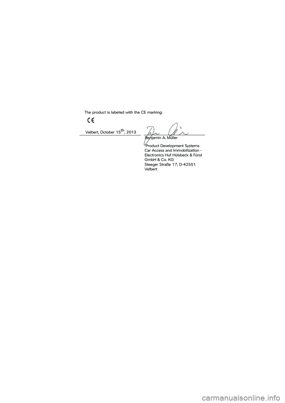 BMW MOTORRAD K 1600 B 2020  Riders Manual (in English) The product 
is Iabeted  with the CE marking:    Velbert, O
ctober 15 th
, 2 013 Benjamin 
A. Müller 
Product  Development  Systems
Car  Access  and Immobilization  - 
Electronics Huf  Hülsbeck & F