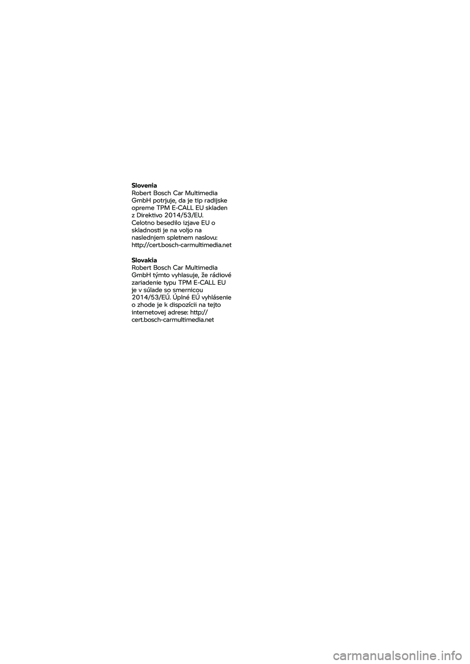 BMW MOTORRAD K 1600 B 2020  Riders Manual (in English) Slovenia 
Robert 
Bosch Car Multimedia 
GmbH  potrjuje,  da je tip  radijske 
opreme  TPM E-CALL EU  skladen 
z Direktivo  2014/53/EU. 
Celotno  besedilo  izjave EU o 
skladnosti  je
 na voljo  na 
na