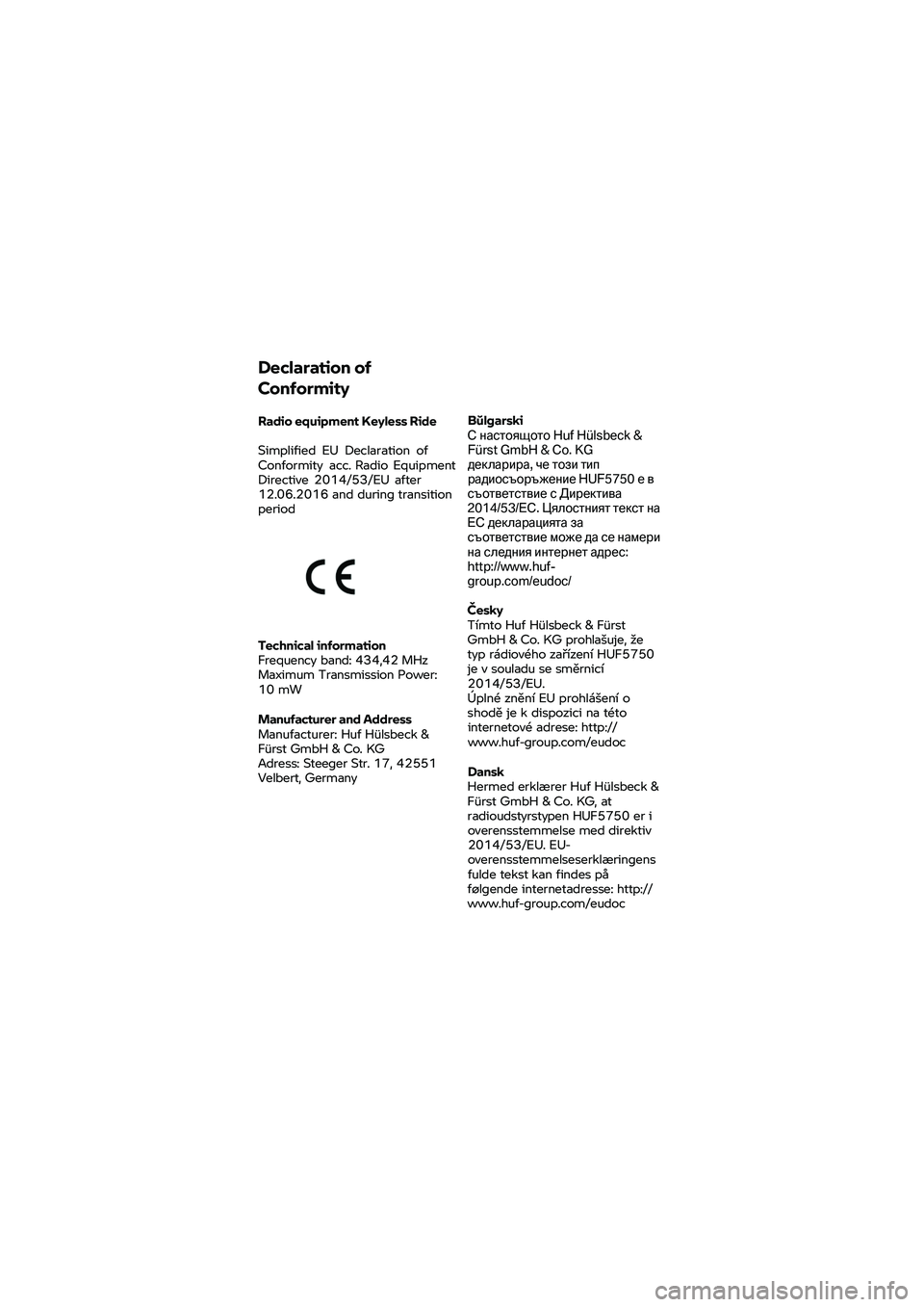 BMW MOTORRAD K 1600 B 2020  Libretto di uso e manutenzione (in Italian) Declaration 
of 
Conformity 
Radio  equipment  Keyless Ride 
Simplified  EU  Declaration  of 
Conformity  acc. Radio Equipment 
Directiv
e  2014/53/EU  after 
12.06.2016 and during transition 
period 