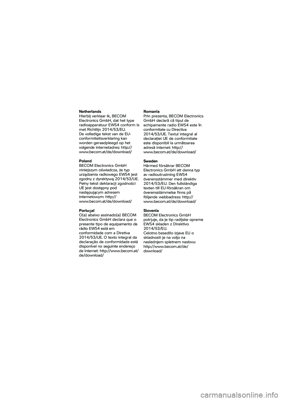 BMW MOTORRAD K 1600 B 2020  Handleiding (in Dutch) Netherlands 
Hierbij 
verklaar  ik, BECOM 
Electronics  GmbH, dat  het type 
radioapparatuur  EWS4 conform is 
met  Richtlijn  2014/53/EU. 
De  volledige  tekst van
  de  EU-
conformiteitsverklaring k