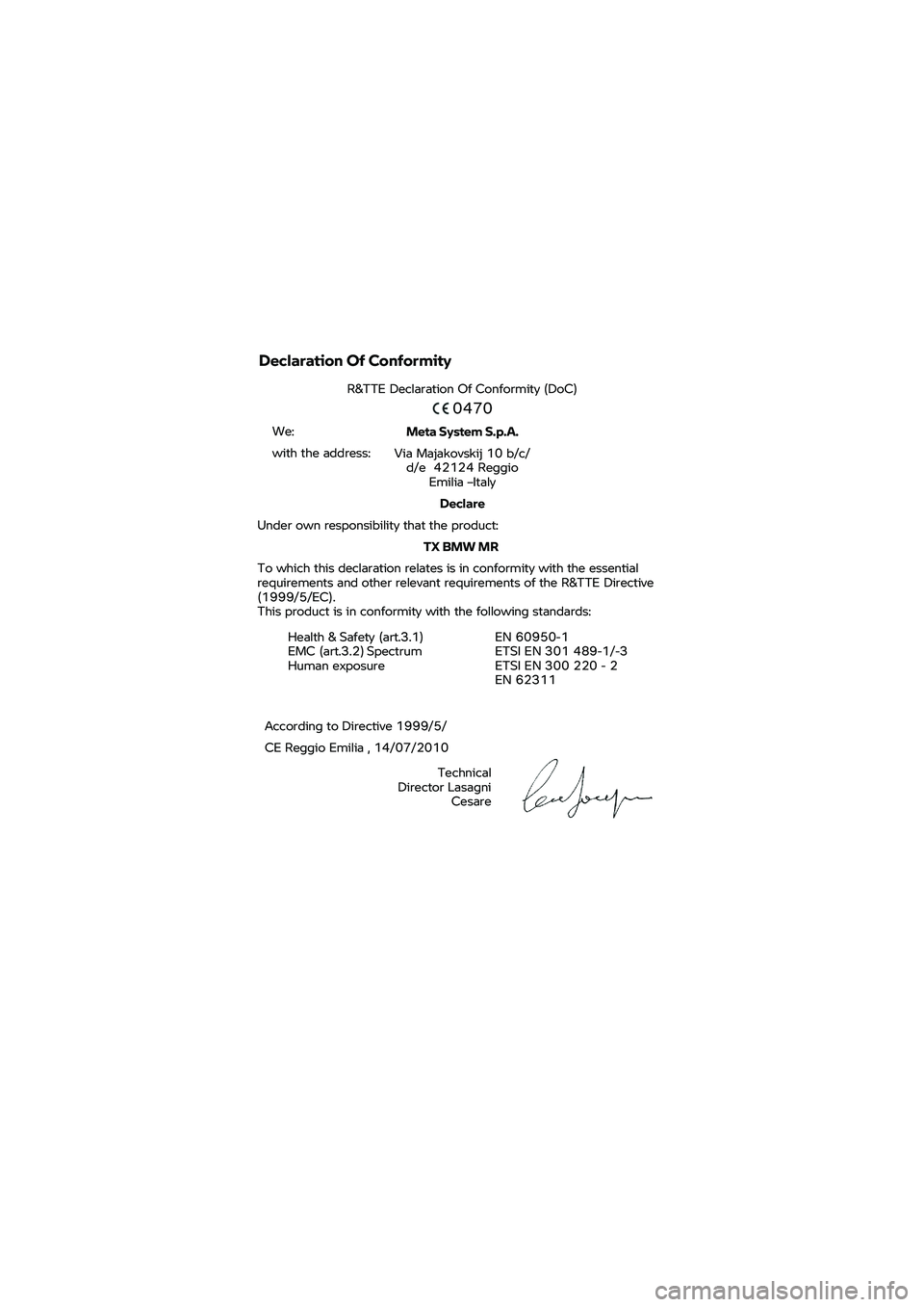 BMW MOTORRAD K 1600 B 2020  Handleiding (in Dutch) Declaration Of Conformity 
R&TTE Declaration Of Conformity (DoC) 
 
0470  We: 
with the address:  Meta 
System S.p.A. 
Via  Majakovskij 10 b/c/
d/e  42124 Reggio  Emilia –Italy 
Declare  Under 
own 