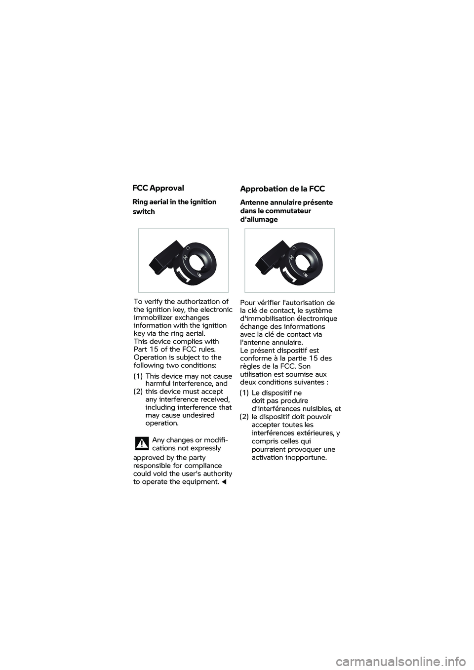 BMW MOTORRAD K 1600 B 2020 Εγχειρίδιο ιδιοκτήτη (in Greek) FCC
Approval
Ring aerial in the ignition To
verify the authorization of
the ignition key, the electronic
immobilizer exc
hanges
inf
ormation with the ignition
k
ey via the ring aeri BMW MOTORRAD K 1600 B 2020 Εγχειρίδιο ιδιοκτήτη (in Greek) FCC
Approval
Ring aerial in the ignition To
verify the authorization of
the ignition key, the electronic
immobilizer exc
hanges
inf
ormation with the ignition
k
ey via the ring aeri