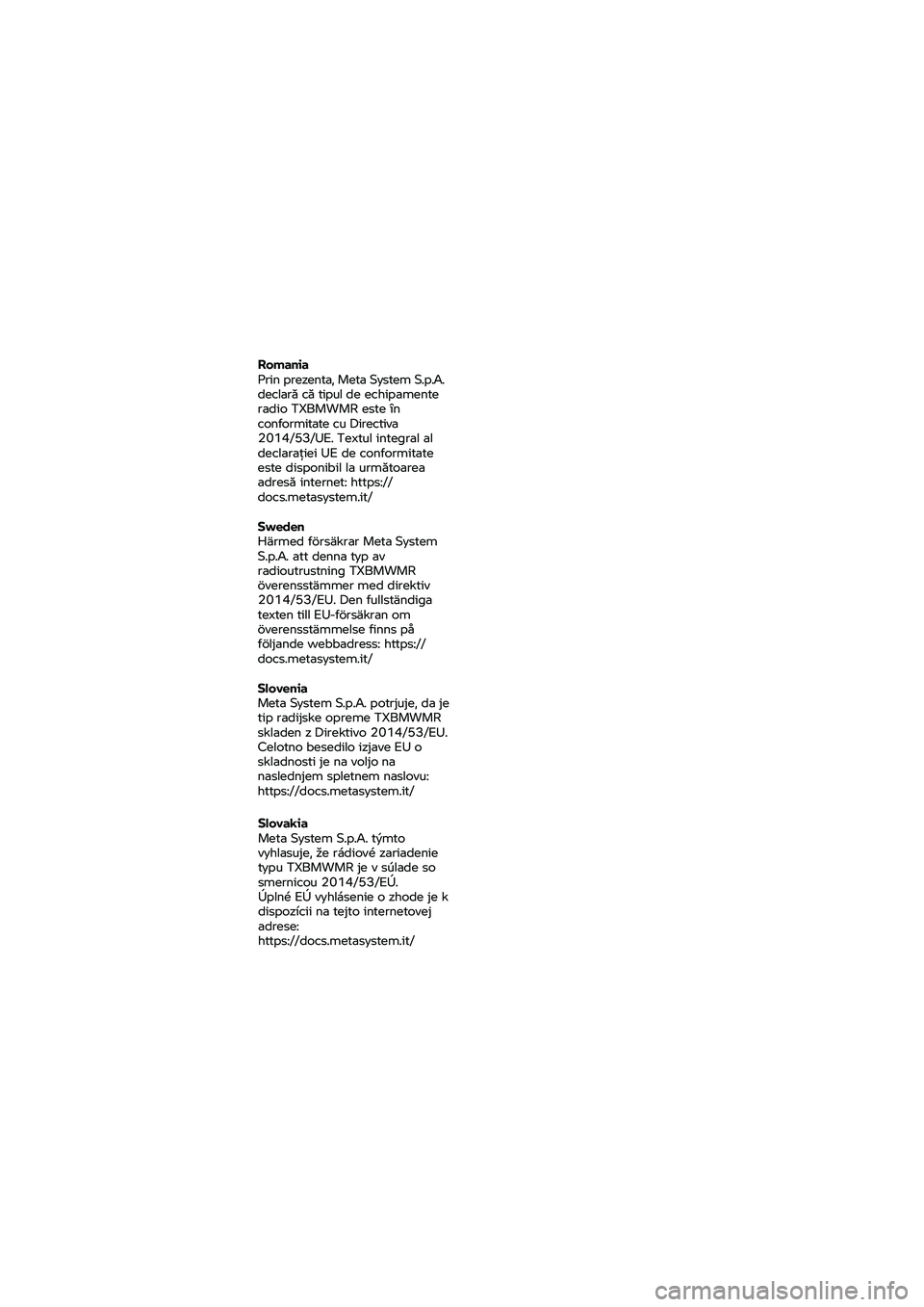 BMW MOTORRAD K 1600 B 2020 Návod k obsluze (in Czech) Romania
Prin prezenta, Meta System S.p.A.
declară că tipul de echipamente
radio TXBMWMR este în
conformitate cu Directiva
2014/53/UE. Textul integral al
declarație i UE de conformitate
este BMW MOTORRAD K 1600 B 2020 Návod k obsluze (in Czech) Romania
Prin prezenta, Meta System S.p.A.
declară că tipul de echipamente
radio TXBMWMR este în
conformitate cu Directiva
2014/53/UE. Textul integral al
declarație i UE de conformitate
este