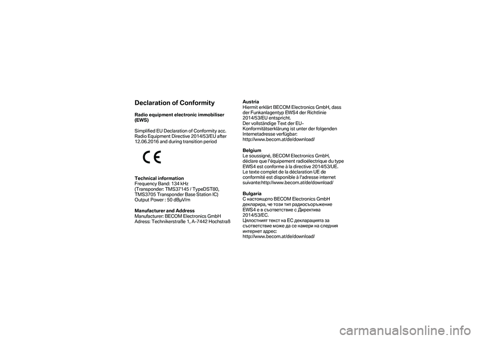 BMW MOTORRAD K 1600 B 2019  Riders Manual (in English) Declaration of Conformity 
Radio equipment electronic immobiliser  
(EWS)  
 
Simplified EU Declaration of Conformity acc. 
Radio Equipment Directive 2014/53/EU after 
12.06.2016 and during  transitio