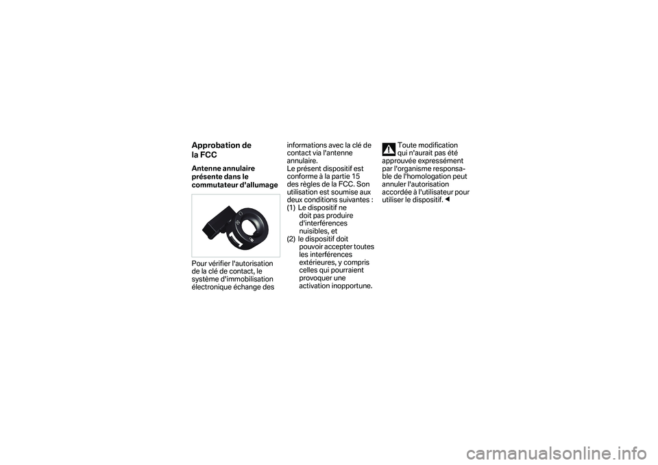 BMW MOTORRAD K 1600 B 2019  Manual de instrucciones (in Spanish) Approbation de 
la FCCAntenne annulaire 
présente dans le 
commutateur dallumage
Pour vérifier lautorisation 
de la clé de contact, le 
système dimmobilisation 
électronique échange des infor