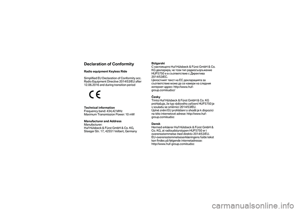 BMW MOTORRAD K 1600 B 2019  Manual de instrucciones (in Spanish) Declaration of Conformity 
Radio equipment Keyless Ride  
 
Simplified EU Declaration of Conformity acc. 
Radio Equipment Directive 2014/53/EU after 
12.06.2016 and during transition period
 
Technica